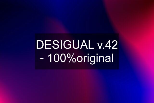 DESIGUAL v.42 - 100%original