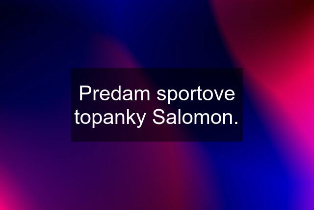 Predam sportove topanky Salomon.