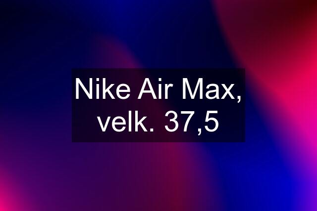 Nike Air Max, velk. 37,5