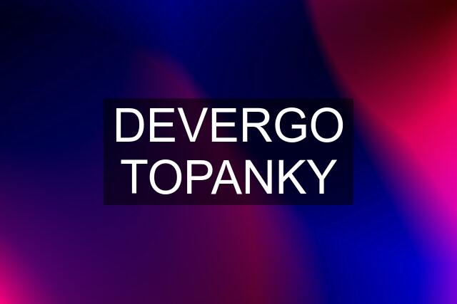 DEVERGO TOPANKY