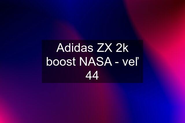 Adidas ZX 2k boost NASA - veľ 44