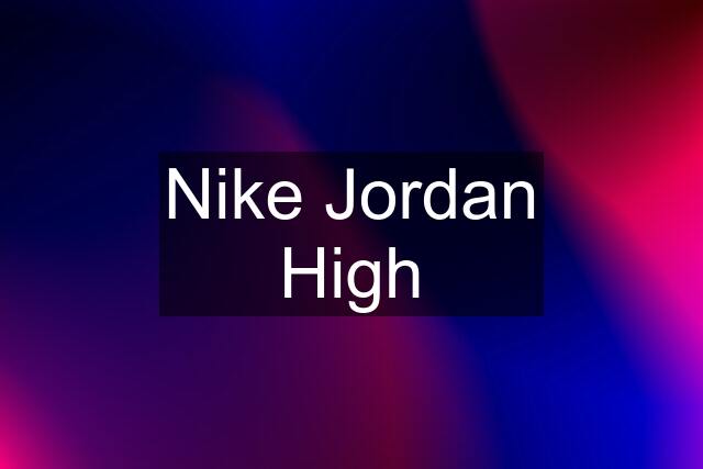 Nike Jordan High