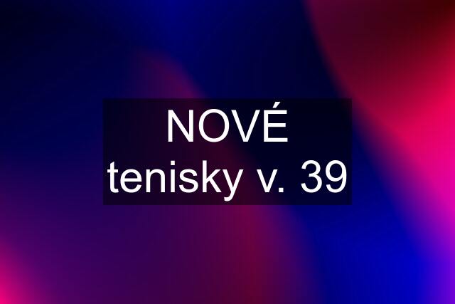 NOVÉ tenisky v. 39