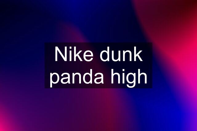 Nike dunk panda high