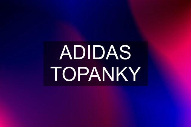 ADIDAS TOPANKY