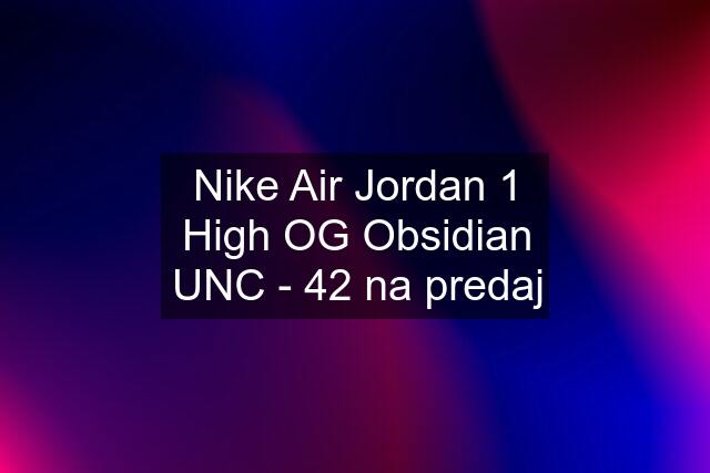 Nike Air Jordan 1 High OG Obsidian UNC - 42 na predaj