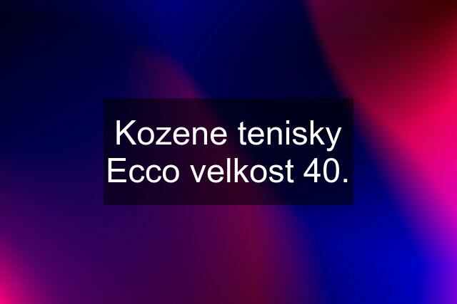 Kozene tenisky Ecco velkost 40.