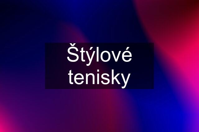 Štýlové tenisky