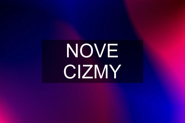 NOVE CIZMY