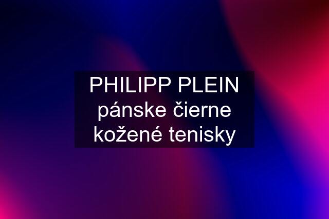 PHILIPP PLEIN pánske čierne kožené tenisky