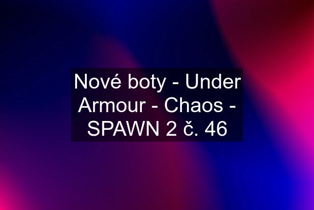 Nové boty - Under Armour - Chaos - SPAWN 2 č. 46