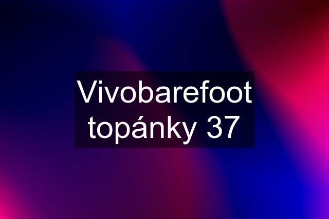 Vivobarefoot topánky 37