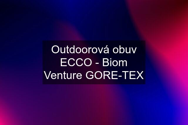 Outdoorová obuv ECCO - Biom Venture GORE-TEX