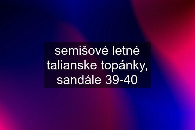 semišové letné talianske topánky, sandále 39-40