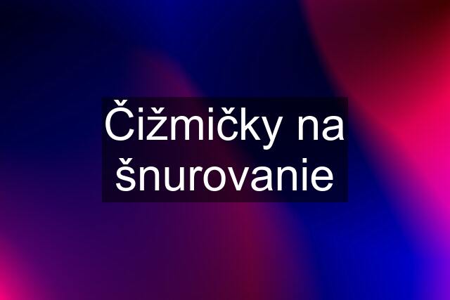 Čižmičky na šnurovanie