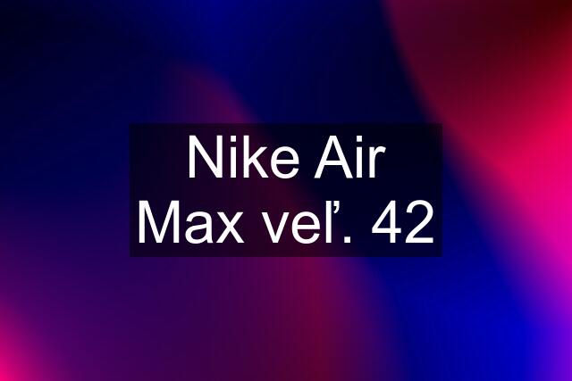 Nike Air Max veľ. 42