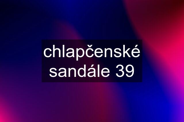 chlapčenské sandále 39