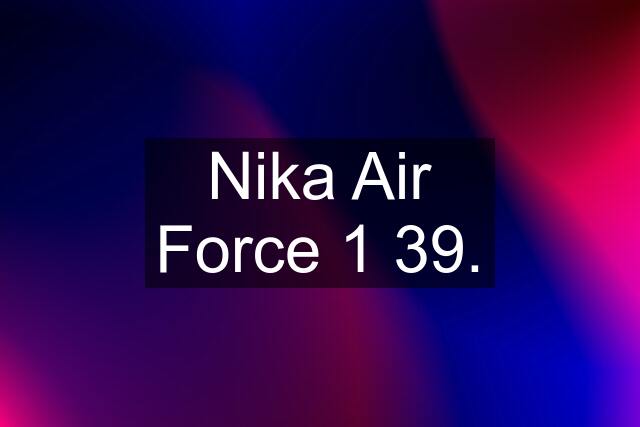 Nika Air Force 1 39.