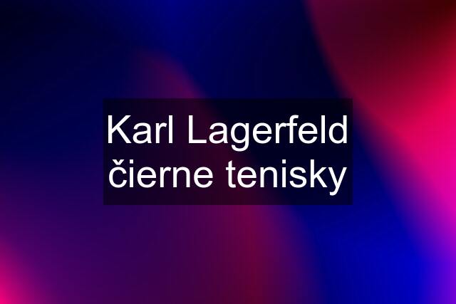 Karl Lagerfeld čierne tenisky