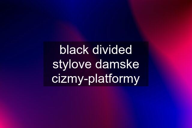 black divided stylove damske cizmy-platformy
