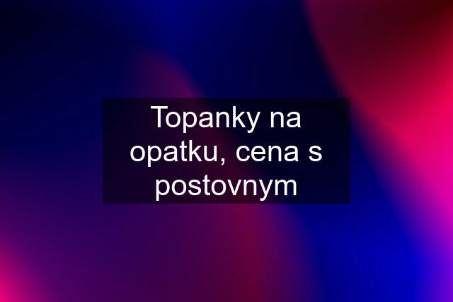 Topanky na opatku, cena s postovnym