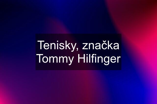 Tenisky, značka Tommy Hilfinger