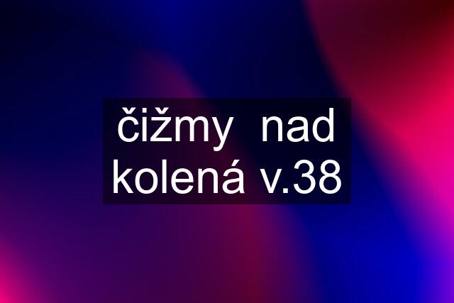 čižmy  nad kolená v.38