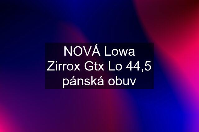 NOVÁ Lowa Zirrox Gtx Lo 44,5 pánská obuv