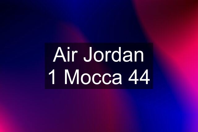 Air Jordan 1 Mocca 44