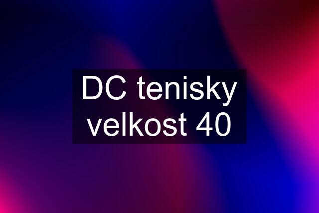 DC tenisky velkost 40