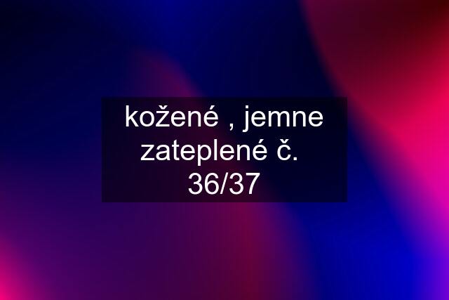 kožené , jemne zateplené č.  36/37