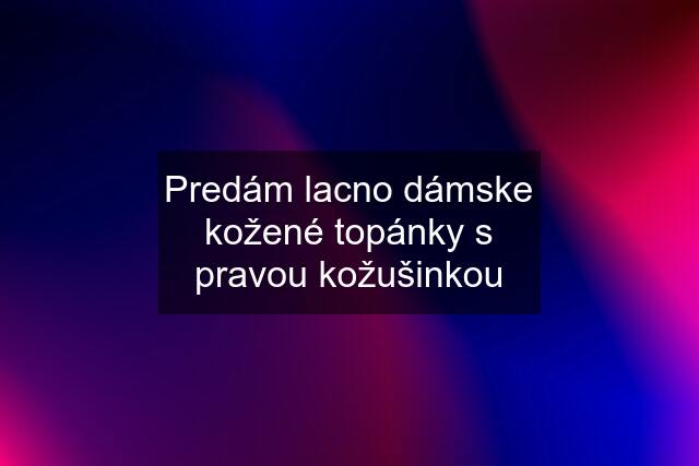 Predám lacno dámske kožené topánky s pravou kožušinkou