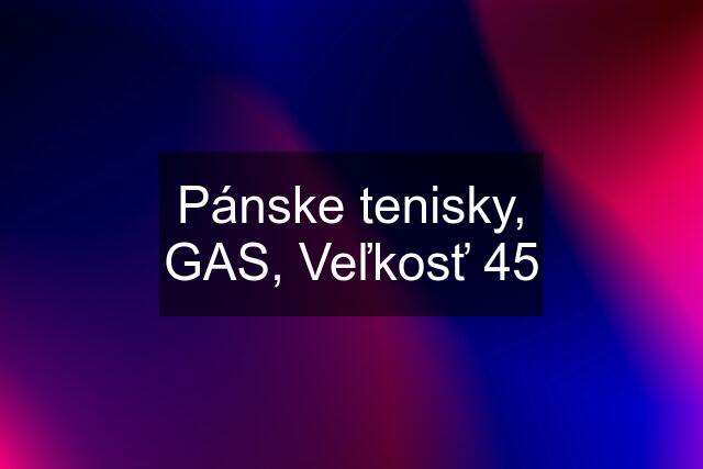 Pánske tenisky, GAS, Veľkosť 45