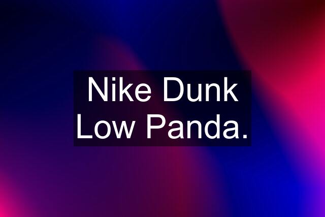 Nike Dunk Low Panda.