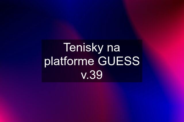 Tenisky na platforme GUESS v.39