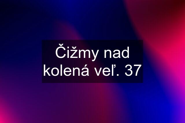 Čižmy nad kolená veľ. 37