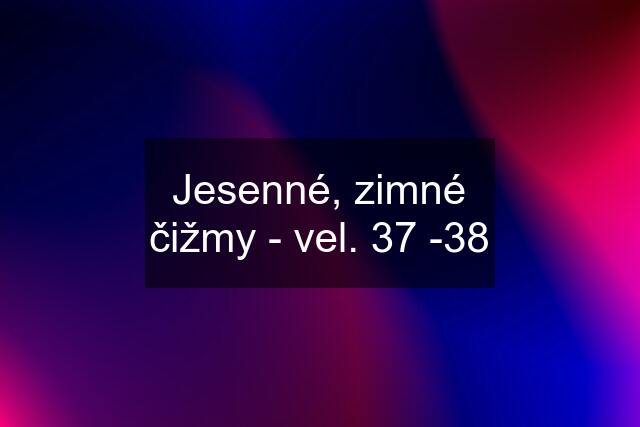 Jesenné, zimné čižmy - vel. 37 -38