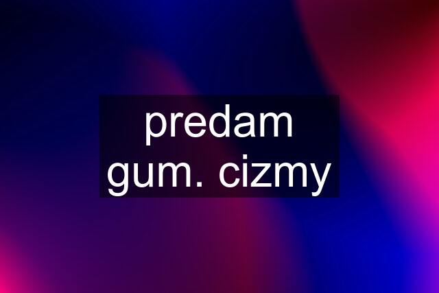 predam gum. cizmy