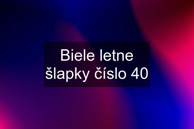 Biele letne šlapky číslo 40