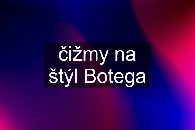 čižmy na štýl Botega