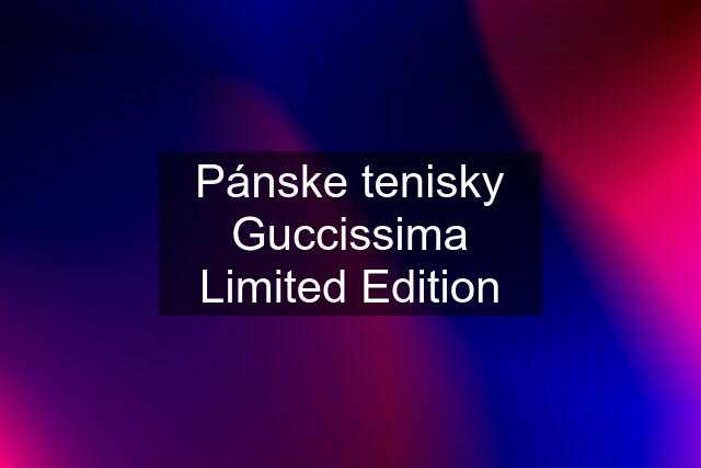 Pánske tenisky Guccissima Limited Edition