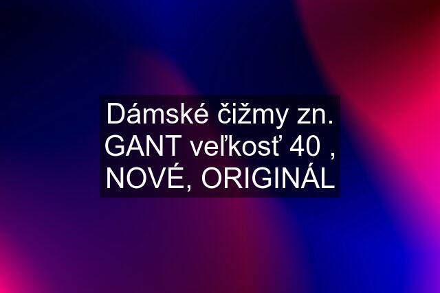 Dámské čižmy zn. GANT veľkosť 40 , NOVÉ, ORIGINÁL