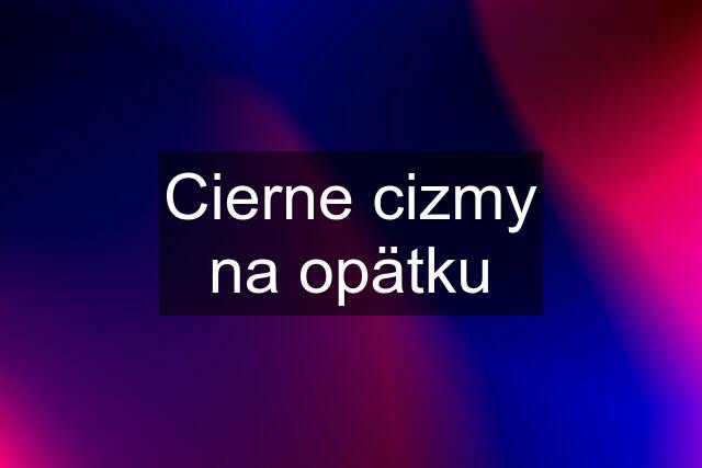 Cierne cizmy na opätku