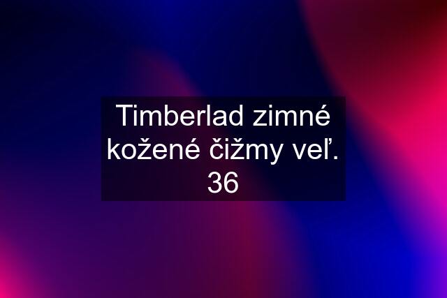 Timberlad zimné kožené čižmy veľ. 36