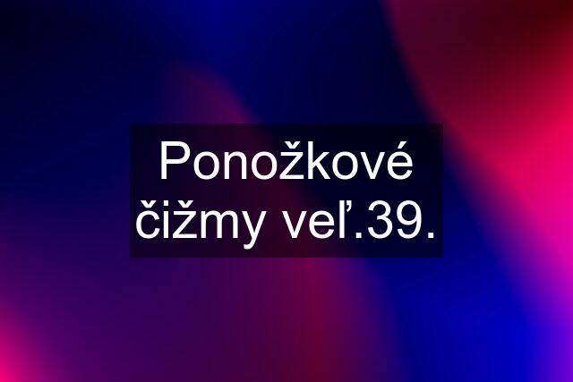 Ponožkové čižmy veľ.39.