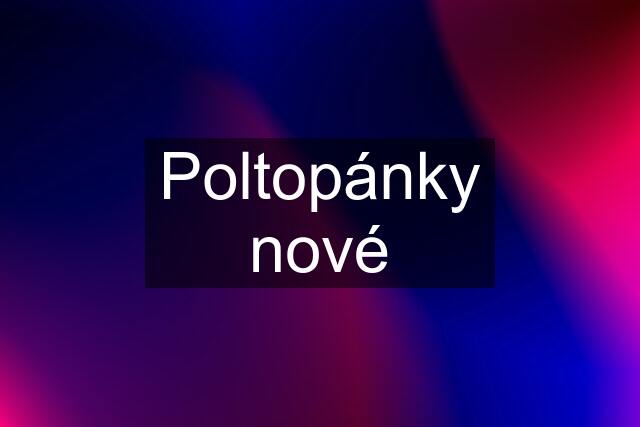 Poltopánky nové