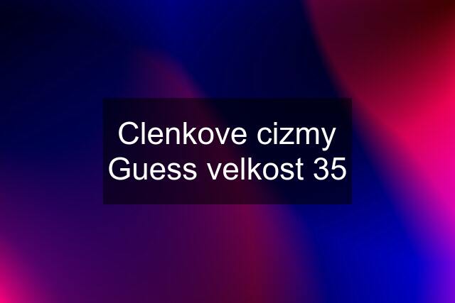 Clenkove cizmy Guess velkost 35