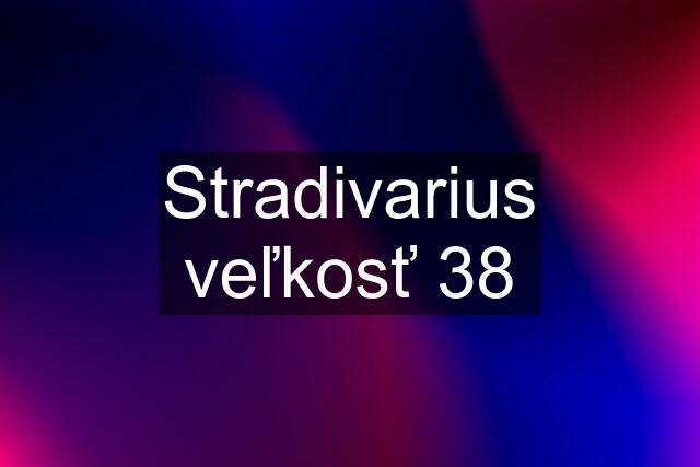 Stradivarius veľkosť 38