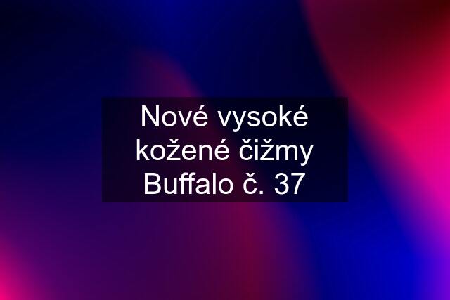 Nové vysoké kožené čižmy Buffalo č. 37