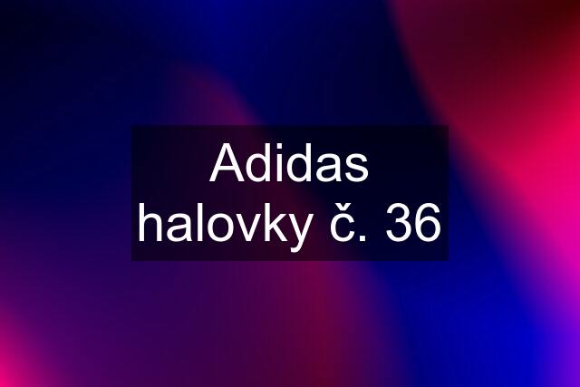 Adidas halovky č. 36